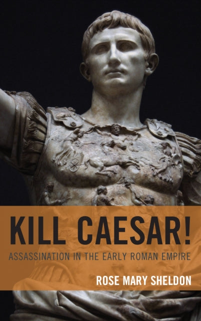 Kill Caesar!: Assassination in the Early Roman
