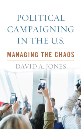 Political Campaigning in the U.S.: Managing the
