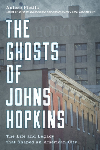 The Ghosts of Johns Hopkins: The Life and Legacy