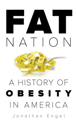 Fat Nation: A History of Obesity in America