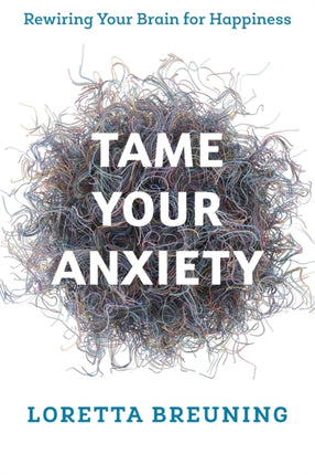 Tame Your Anxiety: Rewiring Your Brain for