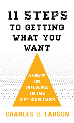 Eleven Steps to Getting What You Want: Persuasion