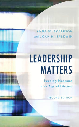 Leadership Matters: Leading Museums in an Age of