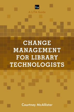 Change Management for Library Technologists: A