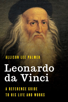 Leonardo da Vinci: A Reference Guide to His Life
