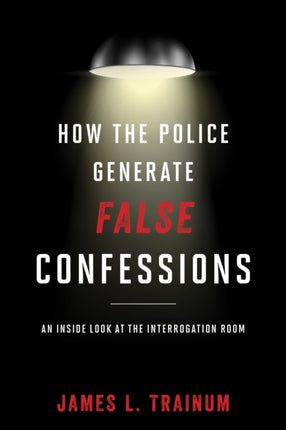 How the Police Generate False Confessions: An