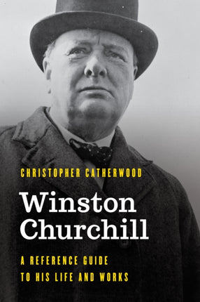 Winston Churchill: A Reference Guide to His Life