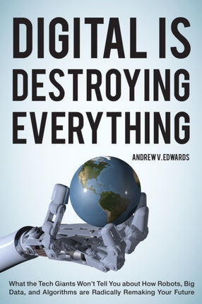 Digital Is Destroying Everything: What the Tech