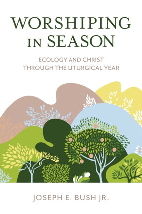 Worshiping in Season: Ecology and Christ through