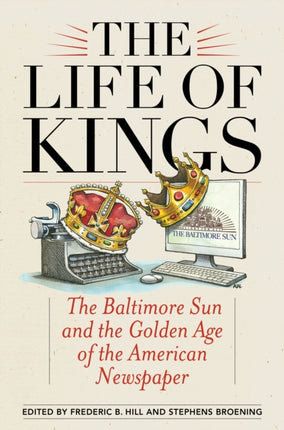 The Life of Kings: The Baltimore Sun and the