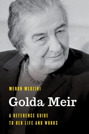 Golda Meir: A Reference Guide to Her Life and