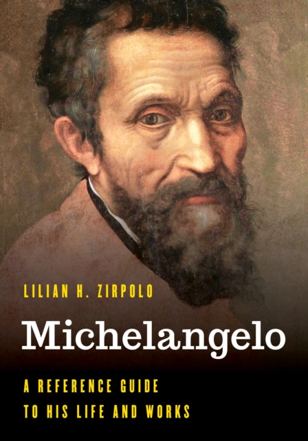 Michelangelo: A Reference Guide to His Life and