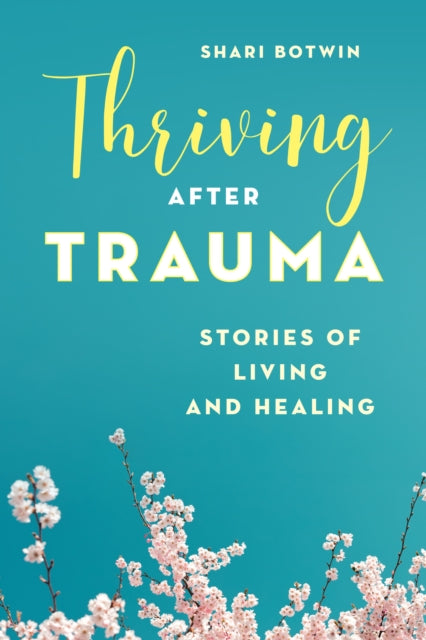 Thriving After Trauma: Stories of Living and