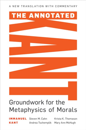 The Annotated Kant: Groundwork for the