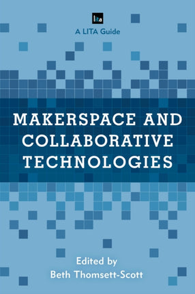 Makerspace and Collaborative Technologies: A LITA