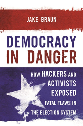 Democracy in Danger: How Hackers and Activists