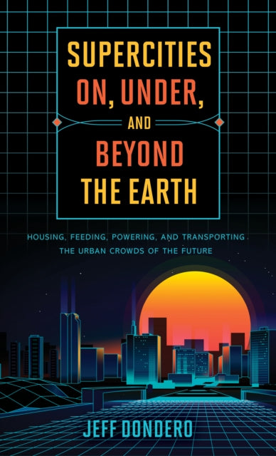 Supercities On, Under, and Beyond the Earth: