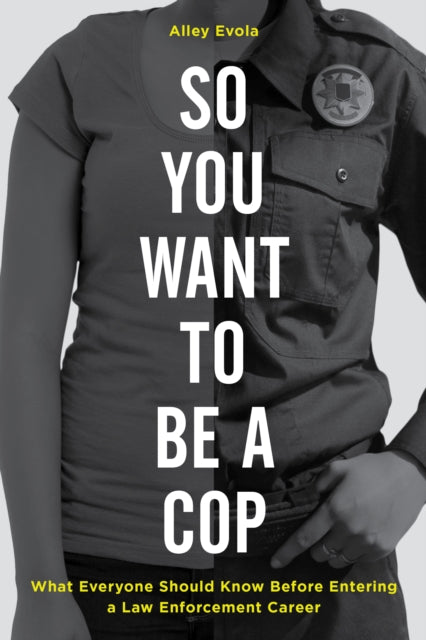So You Want to Be a Cop: What Everyone Should