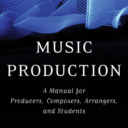 Music Production: A Manual for Producers,