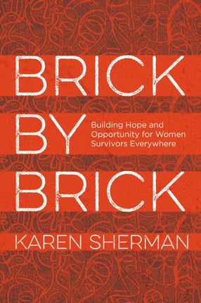 Brick by Brick: Building Hope and Opportunity for Women Survivors Everywhere