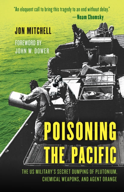 Poisoning the Pacific: The US Military's Secret Dumping of Plutonium, Chemical Weapons, and Agent Orange