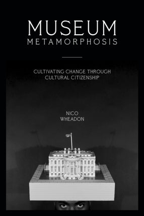 Museum Metamorphosis: Cultivating Change Through
