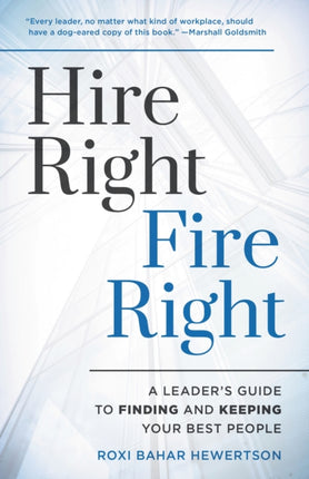 Hire Right, Fire Right: A Leader's Guide to
