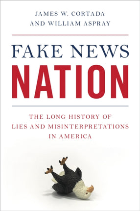 Fake News Nation: The Long History of Lies and