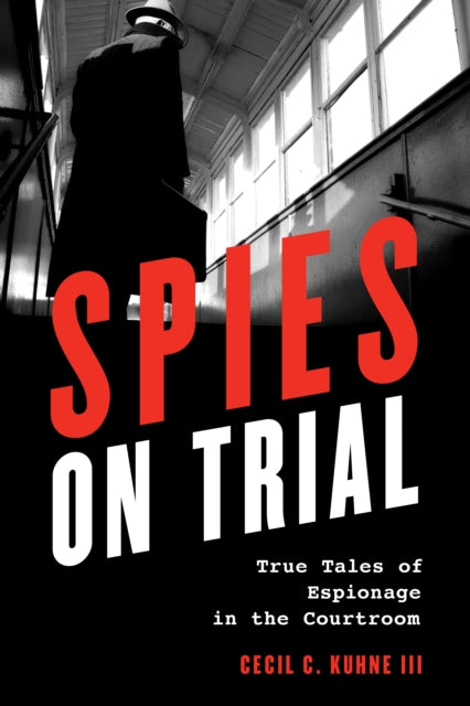Spies on Trial: True Tales of Espionage in the