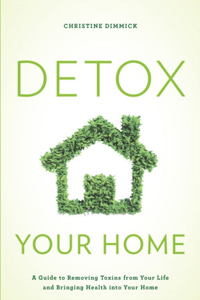 Detox Your Home: A Guide to Removing Toxins from
