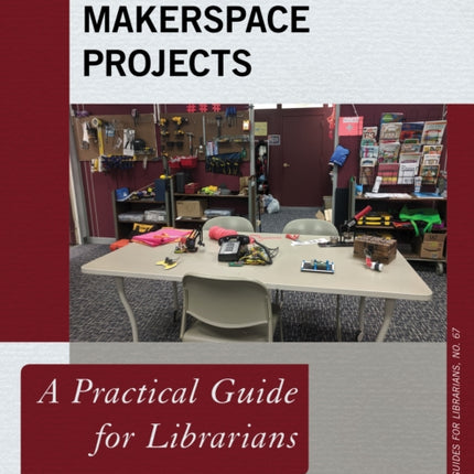 Terrific Makerspace Projects: A Practical Guide