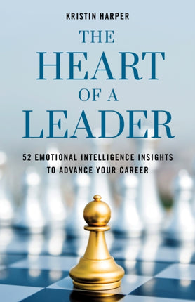 The Heart of a Leader: Fifty-Two Emotional