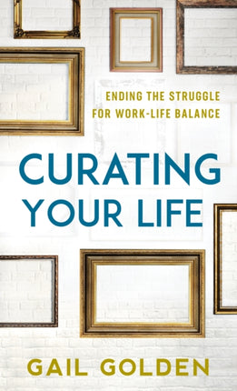 Curating Your Life: Ending the Struggle for