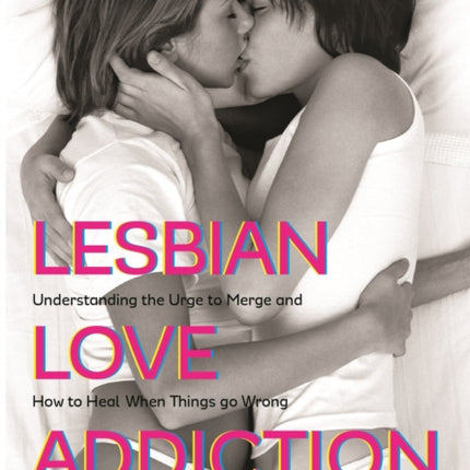 Lesbian Love Addiction: Understanding the Urge to