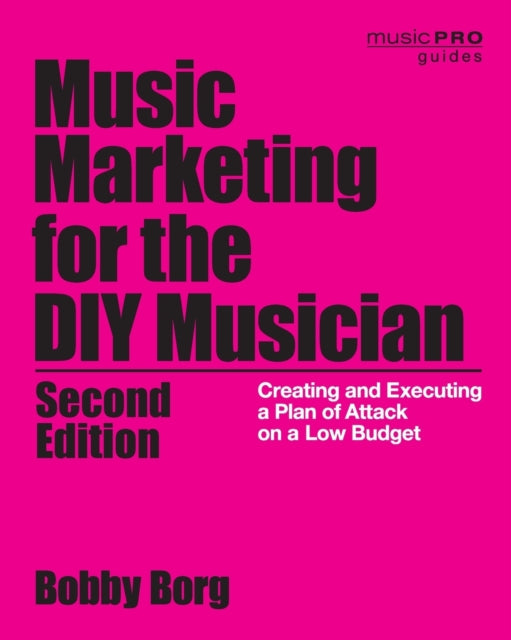 Music Marketing for the DIY Musician: Creating and Executing a Plan of Attack on a Low Budget