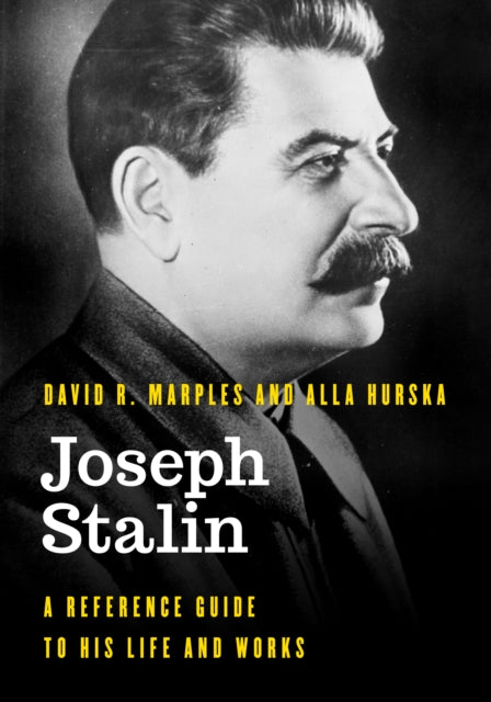 Joseph Stalin: A Reference Guide to His Life and