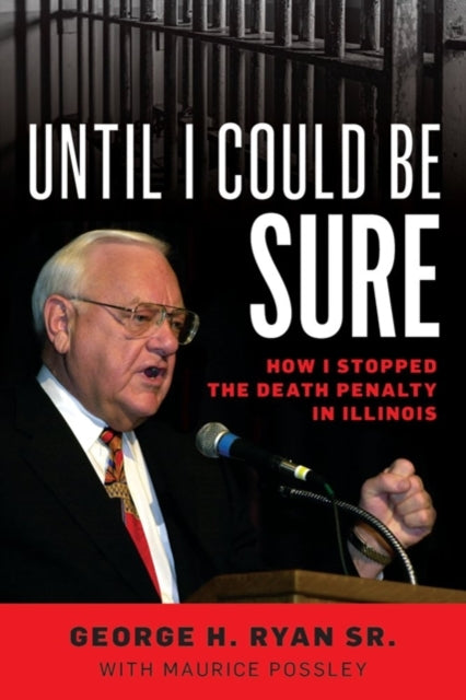 Until I Could Be Sure: How I Stopped the Death Penalty in Illinois