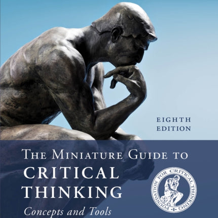 The Miniature Guide to Critical Thinking Concepts and Tools