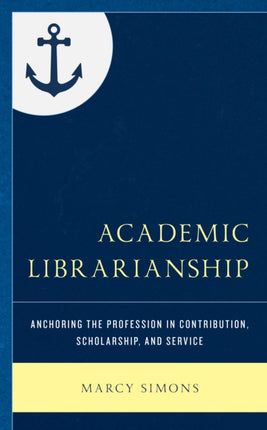Academic Librarianship: Anchoring the Profession