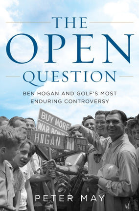 The Open Question: Ben Hogan and Golf's Most Enduring Controversy