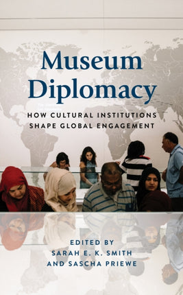 Museum Diplomacy: How Cultural Institutions Shape