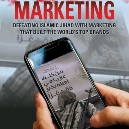 Weaponized Marketing: Defeating Islamic Jihad with Marketing That Built the World's Top Brands