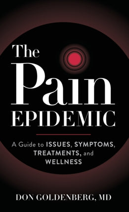 The Pain Epidemic: A Guide to Issues, Symptoms,