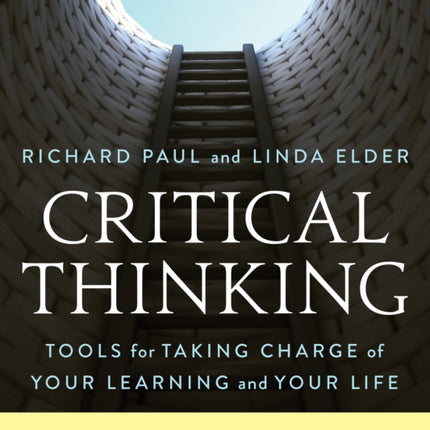 Critical Thinking: Tools for Taking Charge of Your Learning and Your Life