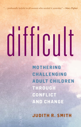 Difficult: Mothering Challenging Adult Children