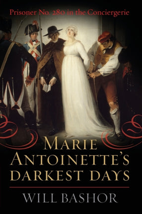 Marie Antoinette's Darkest Days: Prisoner No. 280