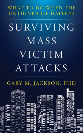 Surviving Mass Victim Attacks: What to Do When the Unthinkable Happens