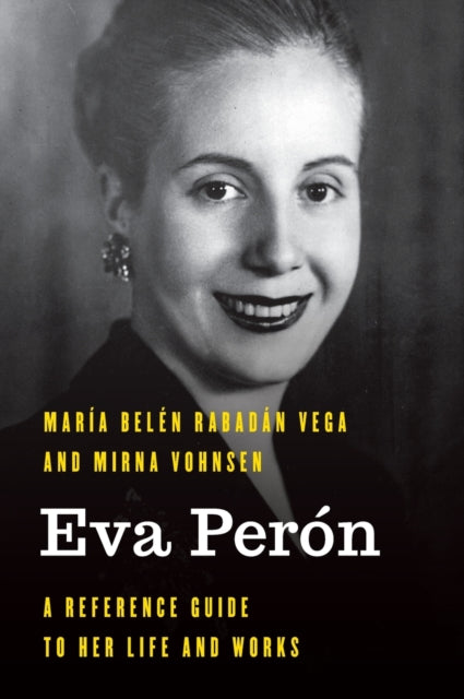 Eva Perón: A Reference Guide to Her Life and