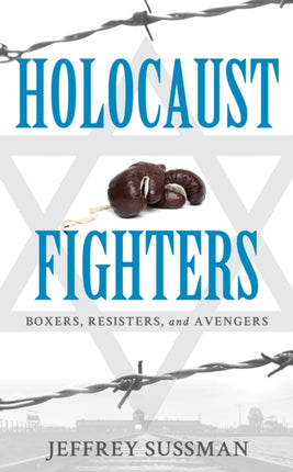 Holocaust Fighters: Boxers, Resisters, and