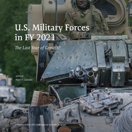 U.S. Military Forces in FY 2021: The Last Year of Growth?